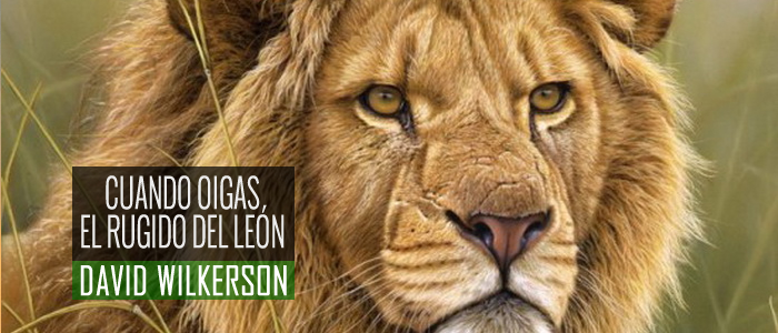 Cuando Oigas el Rugido del León - Por  David Wilkerson