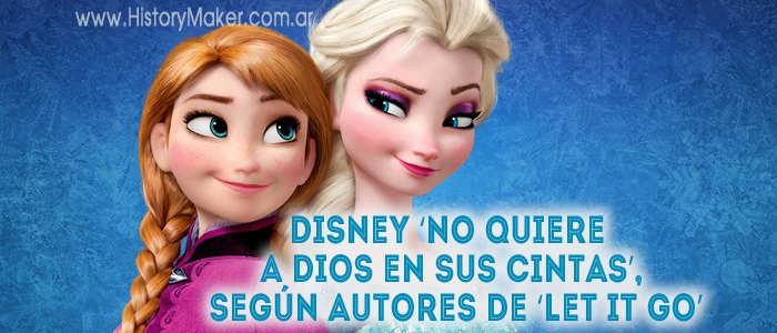 Disney no quiere a Dios en sus cintas, según autores de Let it Go