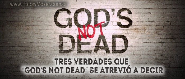 Tres verdades que GOD’S NOT DEAD se atrevió a decir