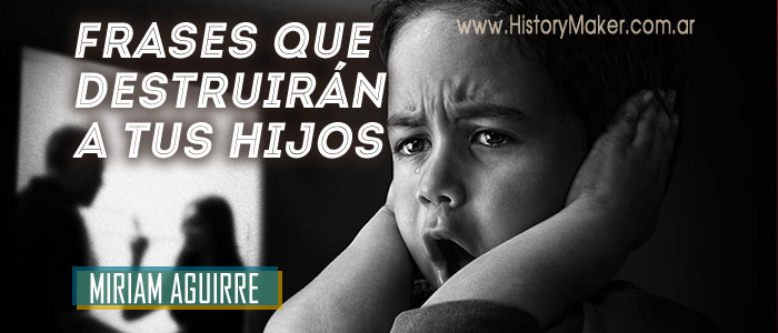 Miriam Aguirre - Frases que destruirán a tus hijos